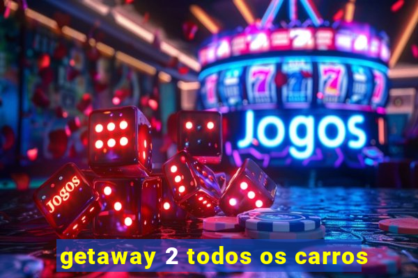 getaway 2 todos os carros